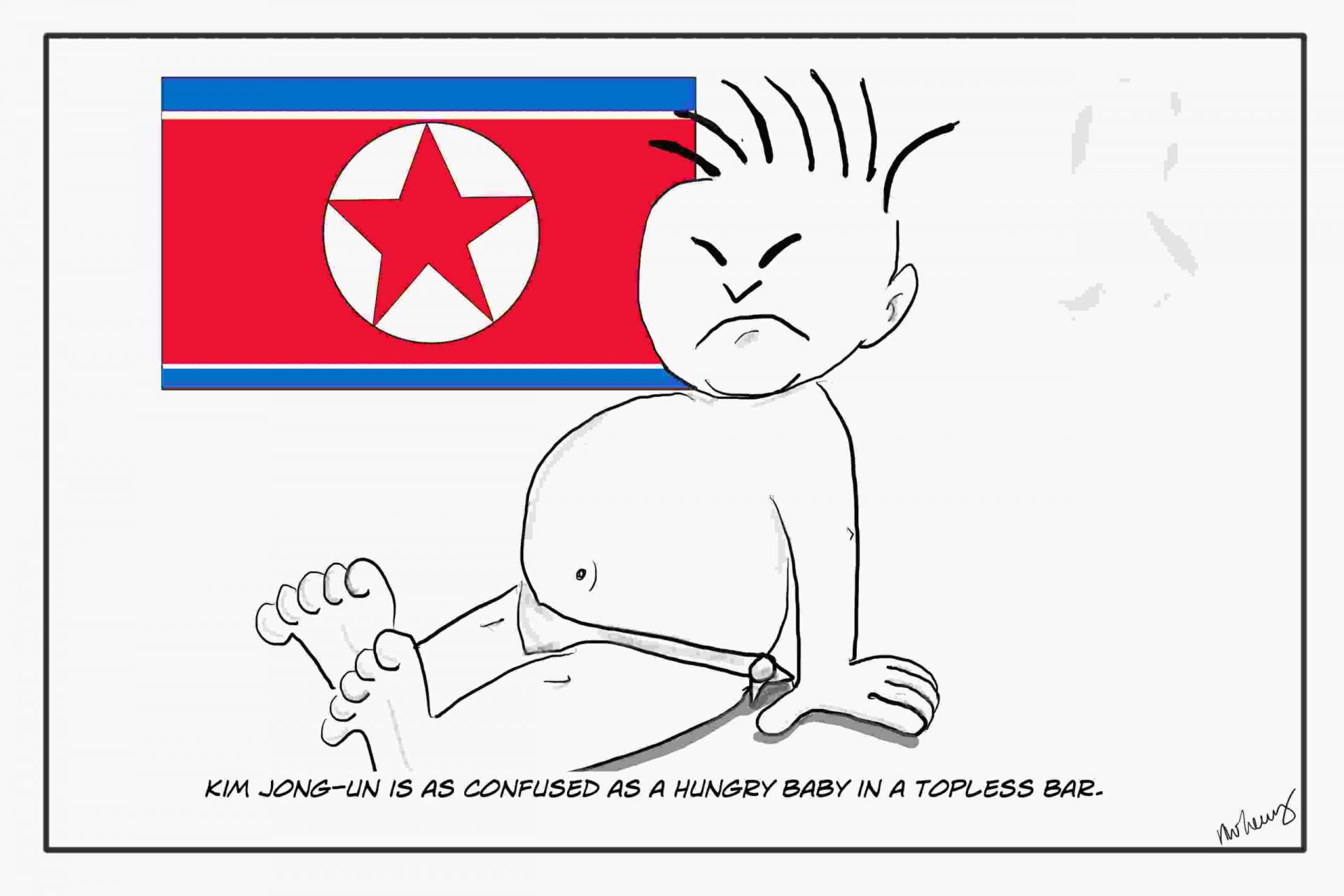 Kim Jong-un is the north korean dictator and acts like a baby.