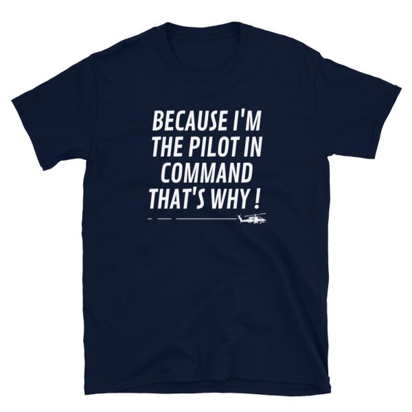 Because I’m the pilot in command unisex navy t-shirt.