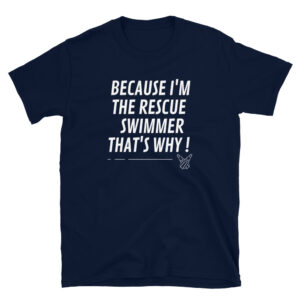 Because I'm the rescue swimmer that's why!