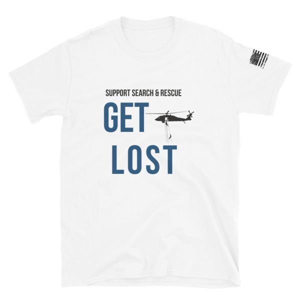Support search and rescue and get lost unisex white t-shirt.