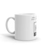 Oh this calls for a spreadsheet 11 oz white glossy mug Side view