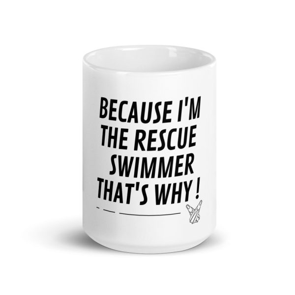 Because I’m the rescue swimmer 15 oz white glossy mug front view.