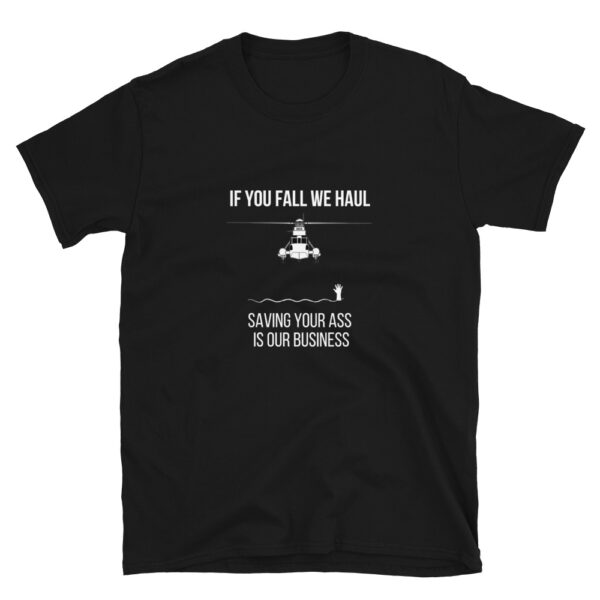 A SH-3 Sea King helicopter shirt with the wording if you fall, we hall, saving your ass is our business.This shirt is black in color.
