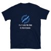 This navy blue fly like no one is watching t-shirt has a light blue aviation propeller and was created for all aircraft pilots who love the thrills of flying.