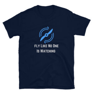 This navy blue fly like no one is watching t-shirt has a light blue aviation propeller and was created for all aircraft pilots who love the thrills of flying.