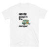 Never poop in the camper is a cardinal rule and this white colored t-shirt is designed for those that own a RV, motor home, trailer, recreational vehicle or caravan.
